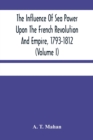 The Influence Of Sea Power Upon The French Revolution And Empire, 1793-1812 (Volume I) - Book