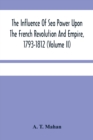 The Influence Of Sea Power Upon The French Revolution And Empire, 1793-1812 (Volume II) - Book