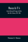Mexico As It Is : Lecture Delivered At Cooper Institute, New York, February 20Th, 1866; And In Other Cities Previously - Book
