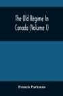 The Old Regime In Canada (Volume I) - Book