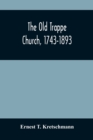 The Old Trappe Church, 1743-1893 : A Memorial Of The Sesqui-Centennial Services Of Augustus Evangelical Lutheran Church, Montgomery County, Pennsylvania - Book