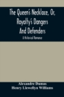 The Queen'S Necklace, Or, Royalty'S Dangers And Defenders : A Historical Romance - Book