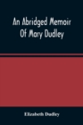 An Abridged Memoir Of Mary Dudley - Book