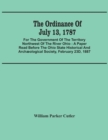 The Ordinance Of July 13, 1787 : For The Government Of The Territory Northwest Of The River Ohio: A Paper Read Before The Ohio State Historical And Archaeological Society, February 23D, 1887 - Book