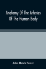 Anatomy Of The Arteries Of The Human Body, Descriptive And Surgical, With The Descriptive Anatomy Of The Heart - Book