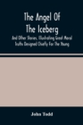 The Angel Of The Iceberg : And Other Stories, Illustrating Great Moral Truths Designed Chiefly For The Young - Book