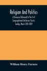 Religion And Politics : A Discourse Delivered In The First Congregational Unitarian Church, Sunday, March 20Th 1859 - Book