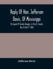 Reply Of Hon. Jefferson Davis, Of Mississippi, The Speech Of Senator Douglas, In The U.S. Senate, May 16 And 17, 1860 - Book
