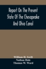 Report On The Present State Of The Chesapeake And Ohio Canal : The Estimated Cost Of Completing It To Cumberland, And The Prospects Of Income To Be Derived From The Transportation Upon It Of The Coal - Book
