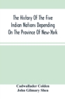 The History Of The Five Indian Nations Depending On The Province Of New-York - Book
