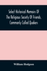 Select Historical Memoirs Of The Religious Society Of Friends, Commonly Called Quakers : Being A Succinct Account Of Their Character And Course During The Seventeenth And Eighteenth Centuries - Book