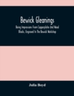 Bewick Gleanings : Being Impressions From Copperplates And Wood Blocks, Engraved In The Bewick Workshop - Book