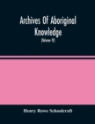 Archives Of Aboriginal Knowledge. Containing All The Original Paper Laid Before Congress Respecting The History, Antiquities, Language, Ethnology, Pictography, Rites, Superstitions, And Mythology, Of - Book