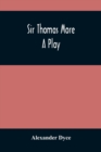 Sir Thomas More : A Play - Book