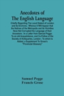 Anecdotes Of The English Language : Chiefly Regarding The Local Dialect Of London And Its Environs; Whence It Will Appear That The Natives Of The Metropolis And Its Vicinities Have Not Corrupted The L - Book