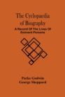The Cyclopaedia Of Biography : A Record Of The Lives Of Eminent Persons - Book