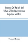 Discourse On The Life And Virtues Of The Rev. Demetrius Augustine Gallitzin, Late Pastor Of St. Michael'S Church, Loretto - Book