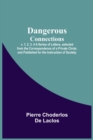 Dangerous Connections, v. 1, 2, 3, 4 A Series of Letters, selected from the Correspondence of a Private Circle; and Published for the Instruction of Society. - Book