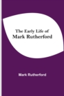The Early Life of Mark Rutherford - Book