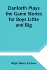 Danforth Plays the Game Stories for Boys Little and Big - Book