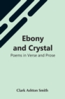 Ebony And Crystal : Poems In Verse And Prose - Book