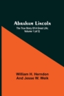 Abraham Lincoln; The True Story Of A Great Life; Volume 1 (Of 2) - Book