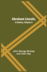 Abraham Lincoln, A History, Volume 2 - Book