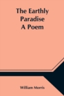 The Earthly Paradise; A Poem - Book
