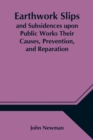 Earthwork Slips and Subsidences upon Public Works Their Causes, Prevention, and Reparation - Book