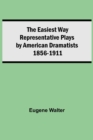 The Easiest Way Representative Plays By American Dramatists : 1856-1911 - Book