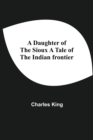 A Daughter Of The Sioux A Tale Of The Indian Frontier - Book