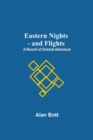 Eastern Nights - And Flights : A Record Of Oriental Adventure - Book