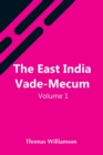 The East India Vade-Mecum, V.1 Or, Complete Guide To Gentlemen Intended For The Civil, Mmilitary, Or Naval Service Of The East India Company. Volume 1 - Book