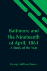 Baltimore And The Nineteenth Of April, 1861 : A Study Of The War - Book
