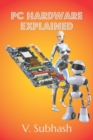 PC Hardware Explained : The illustrated guide to personal computer components in 2022 - Book