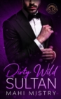 Dirty Wild Sultan : A Steamy and Erotic Billionaire Royal Romance - Book