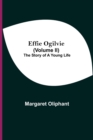 Effie Ogilvie (Volume Ii); The Story Of A Young Life - Book