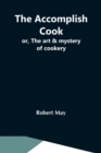 The Accomplish Cook; Or, The Art & Mystery Of Cookery - Book
