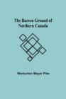 The Barren Ground Of Northern Canada - Book
