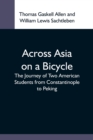 Across Asia On A Bicycle; The Journey Of Two American Students From Constantinople To Peking - Book