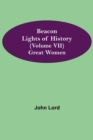 Beacon Lights of History (Volume VII) : Great Women - Book