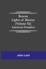 Beacon Lights of History (Volume XI) : American Founders - Book