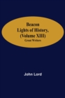 Beacon Lights of History, (Volume XIII) : Great Writers - Book