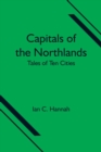 Capitals of the Northlands; Tales of Ten Cities - Book