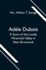 Adele Dubois; A Story of the Lovely Miramichi Valley in New Brunswick - Book