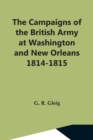 The Campaigns Of The British Army At Washington And New Orleans 1814-1815 - Book