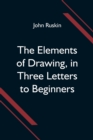 The Elements of Drawing, in Three Letters to Beginners - Book