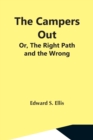 The Campers Out; Or, The Right Path And The Wrong - Book