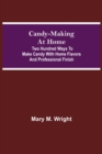 Candy-Making at Home; Two hundred ways to make candy with home flavors and professional finish - Book