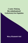 Candy-Making Revolutionized : Confectionery from Vegetables - Book
